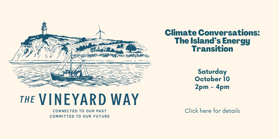 Climate Conversations: The Island’s Energy Transition Saturday, October 10 2:00—4:00 PM. Click here for details.